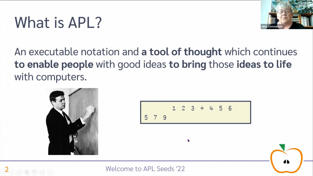 APL is an executable notation and tool of thought which enables people with good ideas to bring them to life with computers